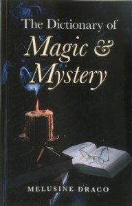 The Dictionary of Magic and Mystery: The Definitive Guide to the Mysterious, the Magical and the Supernatural - Melusine Draco