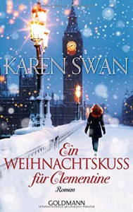 Ein Weihnachtskuss für Clementine: Roman - Karen Swan, Anita Hirtreiter, Gertrud Wittich