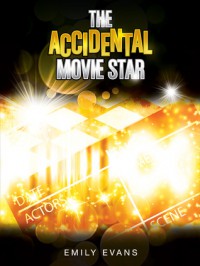 The Accidental Movie Star - Emily  Evans