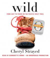 Wild: From Lost to Found on the Pacific Crest Trail - Bernadette Dunne, Cheryl Strayed