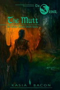 The Mutt: An Order Series Short Story - Kasia Bacon
