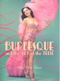 Burlesque and the Art of the Teese / Fetish and the Art of the Teese - Dita Von Teese, Bronwyn Garrity