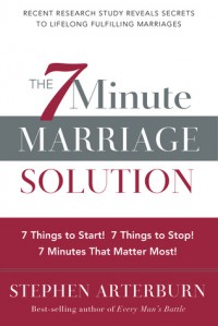 7-Minute Marriage Solution, The: 7 Things to Start! 7 Things to Stop! 7 Things that Matter Most! - Stephen Arterburn