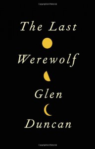 The Last Werewolf - Glen Duncan