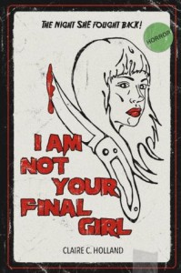 I Am Not Your Final Girl: Poems - Claire C. Holland