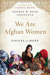 We Are Afghan Women: Voices of Hope - George W. Bush Institute, Laura Bush