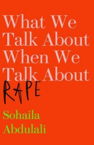 What We Talk About When We Talk About Rape - Sohaila Abdulali