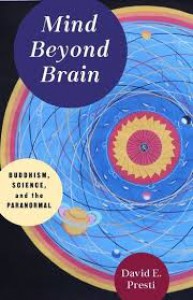 Mind Beyond Brain:  Buddhism, Science, and the Paranormal - David E Presti