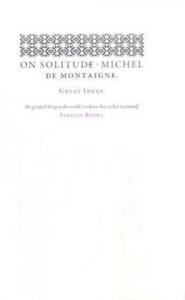 On Solitude - Michel de Montaigne