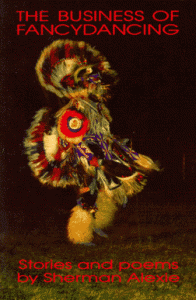 The Business of Fancydancing: Stories and Poems - Sherman Alexie