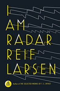 I Am Radar: A Novel - Reif Larsen