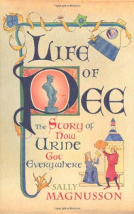 Life of Pee: The Story of How Urine Got Everywhere - Sally Magnusson