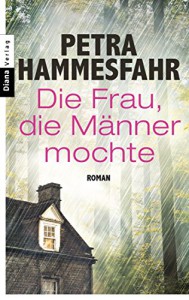 Die Frau, die Männer mochte: Roman - Petra Hammesfahr