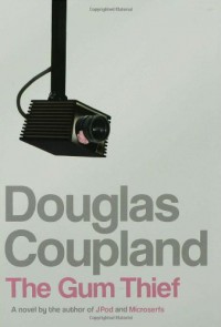 The Gum Thief: A Novel - Douglas Coupland