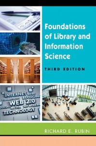 Foundations of Library and Information Science, Third Edition - Richard E. Rubin