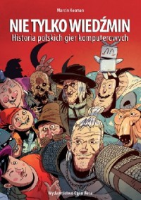 Nie tylko Wiedźmin. Historia polskich gier komputerowych - Marcin Kosman