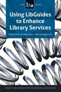 Using Libguides to Enhance Library Services: A Lita Guide - Library and Information Technology Association