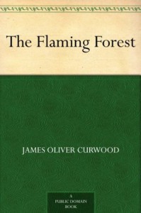 The Flaming Forest - James Oliver Curwood