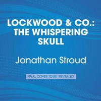 Lockwood & Co.: The Whispering Skull: Lockwood & Co. Book 2 - Jonathan Stroud