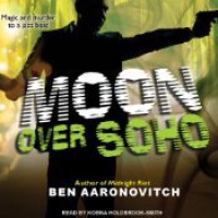 Moon Over Soho  - Ben Aaronovitch, Kobna Holdbrook-Smith