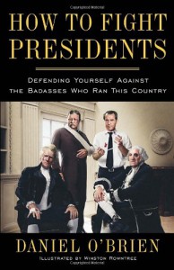 How to Fight Presidents: An Illustrated Comedic History of the Wildest, Toughest, and Most Interesting and Badass Facts About Every US President - Daniel O'Brien