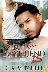 But My Boyfriend Is - K.A. Mitchell