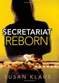 Secretariat Reborn - Susan Klaus