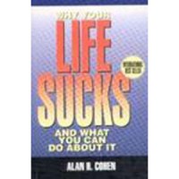 Why Your Life Sucks And What You Can Do About It - Alan Cohen