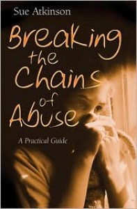 Breaking the Chains of Abuse: A Practical Guide for Survivors - Sue Atkinson