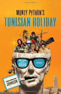 Monty Python's Tunisian Holiday: My Life with Brian - Kim Howard Johnson, Michael Palin, John Cleese, Eric Idle, Terry Jones