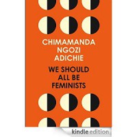 We Should All Be Feminists -  Chimamanda Ngozi Adichie