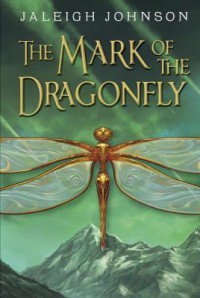 The Mark of the Dragonfly - Jaleigh Johnson