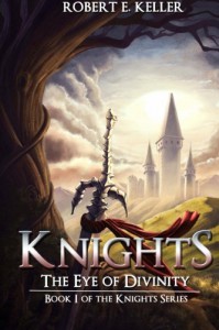 Knights: The Eye of Divinity (Knights Series) (Volume 1) - Robert E. Keller