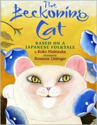 The Beckoning Cat: Based on a Japanese Folktale - Koko Nishizuka, Rosanne Litzinger