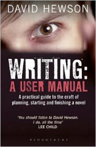 Writing: A User's Manual: A practical guide to planning, starting and finishing a novel - David Hewson