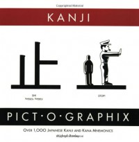 Kanji Pict-O-Graphix: Over 1,000 Japanese Kanji and Kana Mnemonics - Michael Rowley