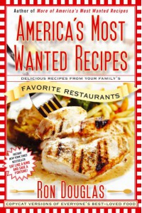 America's Most Wanted Recipes: Delicious Recipes from Your Family's Favorite Restaurants - Ron Douglas