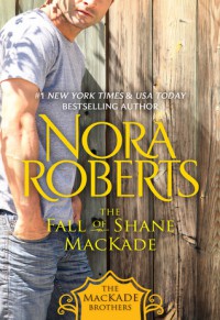 The Fall of Shane MacKade  - Nora Roberts