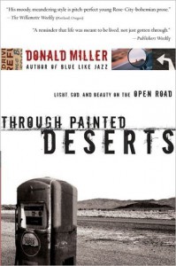 Through Painted Deserts: Light, God, and Beauty on the Open Road - Donald Miller