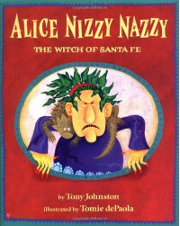 Alice Nizzy Nazzy: The Witch of Santa Fe - Tony Johnston