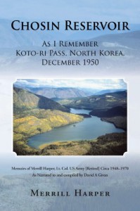 Chosin Reservoir: As I Remember Koto-Ri Pass, North Korea, December 1950 - Merrill Harper