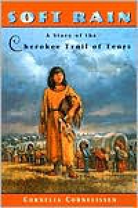 Soft Rain: A Story of the Cherokee Trail of Tears - Cornelia Cornelissen