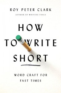 How to Write Short: Word Craft for Fast Times - Roy Peter Clark