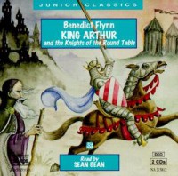 King Arthur and the Knights of the Round Table (Junior Classics) (Classic Literature With Classical Music. Junior Classics) - Benedict Flynn, Katie Flynn, Sean Bean