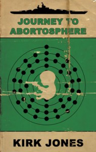 Journey to Abortosphere - Kirk Jones