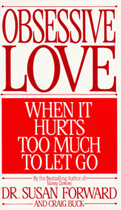 Obsessive Love: When It Hurts Too Much to Let Go - Susan Forward;Craig Buck