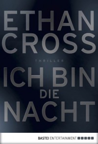 Ich bin die Nacht: Thriller - Ethan Cross