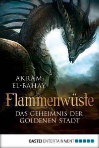 Flammenwüste - Das Geheimnis der goldenen Stadt - Akram El-Bahay