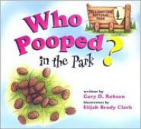 Who Pooped in the Park? Yellowstone National Park: Scat and Tracks for Kids - Gary D. Robson, Elijah Brady Clark