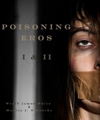 Poisoning Eros Book I & II - Monica J. O'Rourke, Wrath James White